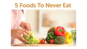 5-foods-to-never-eat